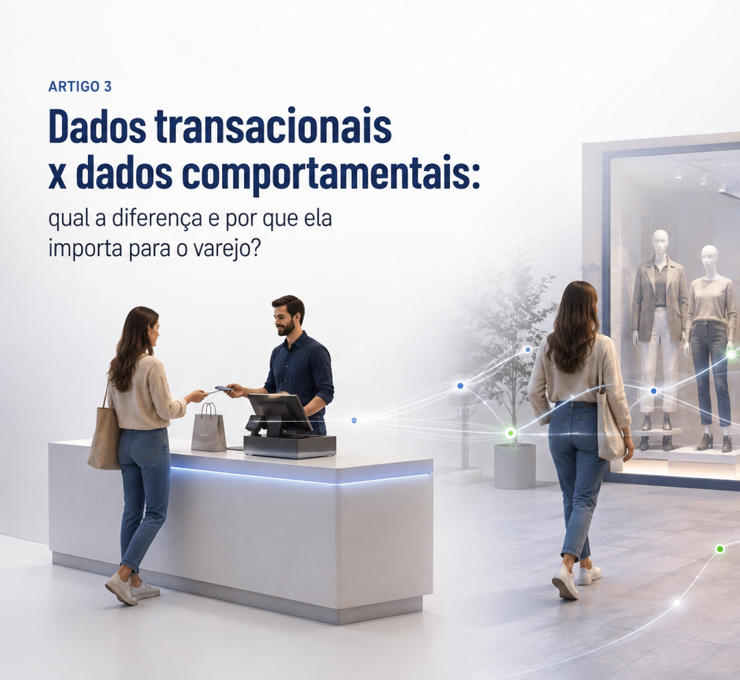 Dados transacionais x dados comportamentais: qual a diferença e por que ela importa para o varejo?